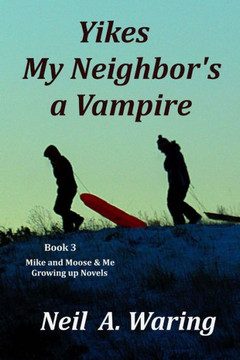 Yikes ? My Neighbor?S A Vampire (A Mike And Moose And Me Growing Up Novel)