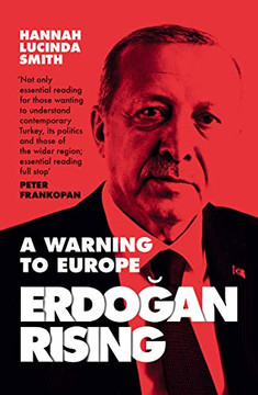 Erdogan Rising: A Warning to Europe Erdogan Rising: A Warning to Europe