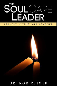 The Soul Care Leader : Healthy Living And Leading