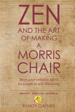 Zen And The Art Of Making A Morris Chair : Meet Your Creative Spirit On A Path To Self-Discovery
