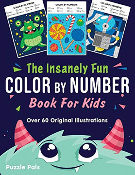 The Insanely Fun Color By Number Book For Kids : Over 60 Original Illustrations with Space, Underwater, Jungle, Food, Monster, and Robot Themes - 9781990100048