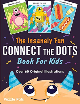 The Insanely Fun Connect The Dots Book For Kids : Over 60 Original Illustrations with Space, Underwater, Jungle, Food, Monster, and Robot Themes - 9781990100062