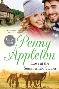 Love At The Summerfield Stables Large Print Edition : A Summerfield Village Sweet Romance Love At The Summerfield Stables Large Print Edition : A Summerfield Village Sweet Romance