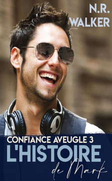 Histoire de Mark: Confiance Aveugle - Tome 3 (Blind Faith) (French Edition)