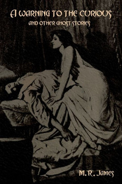 A Warning To The Curious And Other Ghost Stories - 9781644399002