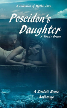 Poseidon's Daughter : A Siren's Dream: A Collection Of Mythic Tales