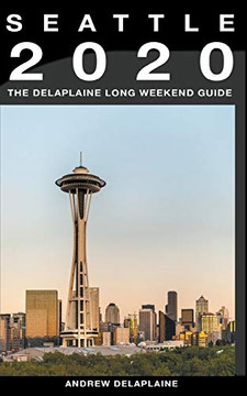 Seattle - The Delaplaine 2020 Long Weekend Guide (Long Weekend Guides)