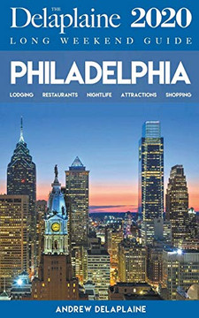 Philadelphia - The Delaplaine 2020 Long Weekend Guide (Long Weekend Guides)