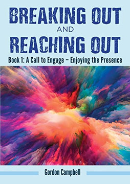 Breaking Out And Reaching Out: A Call To Engage - Enjoying The Presence (Book 1)