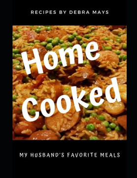 Home Cooked: My Husband's Favorite Meals Home Cooked: My Husband's Favorite Meals