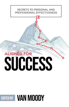 Aligned for Success: Secrets to Personal and Professional Effectiveness