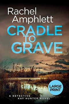 Cradle to Grave: A Detective Kay Hunter murder mystery (Large print crime thriller books by Rachel Amphlett)