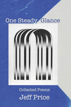 One Steady Glance: Collected Poems - 9781959346029