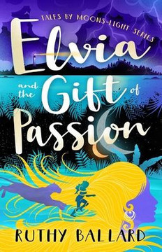 Elvia And The Gift Of Passion (Tales By Moons-Light) - 9780997853216