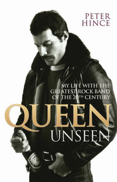 Queen Unseen : My Life With The Greatest Rock Band Of The 20Th Century