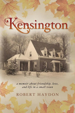 Kensington: A Memoir About Friendship, Love, And Life In A Small Town