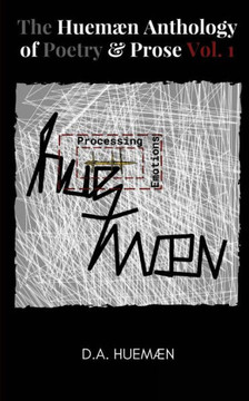 The Huem? Anthology Of Poetry And Prose Vol. 1 : Processing Huem? Emotions