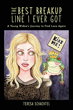 The Best Breakup Line I Ever Got: A Young Widow'S Journey To Find Love Again