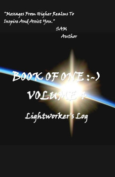 Book of One :-) Volume 4: Lightworker's Log