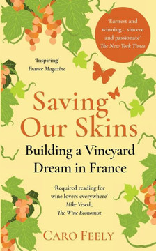 Saving Our Skins: Building A Vineyard Dream In France (Vineyard Series) - 9782958630423