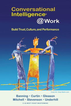 Conversational Intelligence @Work: Build Trust, Culture And Performance - 9780984327515