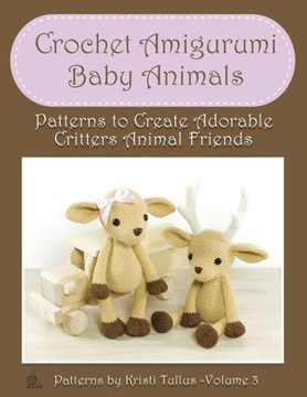 Crochet Amigurumi Baby Animals: Patterns To Create Adorable Critters Animal Friends - Complete Guide To Crochet Toys Techniques Made Easy - 9781802210057 Crochet Amigurumi Baby Animals: Patterns To Create Adorable Critters Animal Friends - Complete Guide To Crochet Toys Techniques Made Easy - 9781802210057