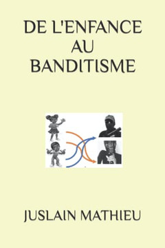 De L'Enfance Au Banditisme (French Edition)