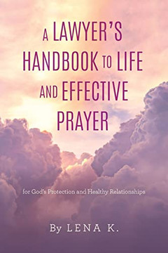 A Lawyer's Handbook To Life And Effective Prayer: For God's Protection And Healthy Relationships