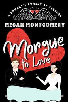 Morgue To Love: A Romantic Comedy Of Terrors