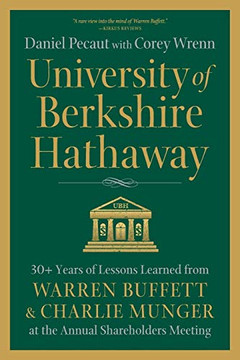 University of Berkshire Hathaway: 30 Years of Lessons Learned from Warren Buffett & Charlie Munger at the Annual Shareholders Meeting University of Berkshire Hathaway: 30 Years of Lessons Learned from Warren Buffett & Charlie Munger at the Annual Shareholders Meeting
