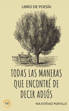 Todas Las Maneras Que Encontre De Decir Adi?: Libro De Poes? (Spanish Edition)