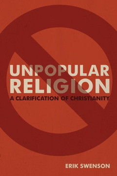 Unpopular Religion : A Clarification Of Christianity