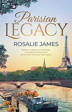 Parisian Legacy: Glamour, Passion And Betrayal. Two Great Families And A Secret That Could Tear Them Apart.