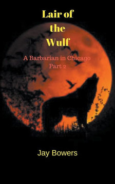 Lair Of The Wulf (A Barbarian In Chicago)