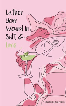 Lather Your Wound In Salt & Lime