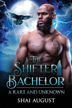 The Shifter Bachelor : A Rare And Unknown Romance