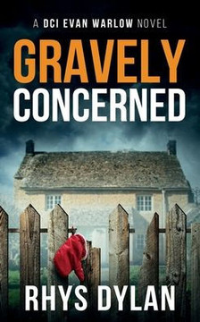 Gravely Concerned: A Black Beacons Murder Mystery (DCI Evan Warlow Crime Thriller) - 9781915185099