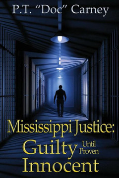 Mississippi Justice: Guilty Until Provel Innocent Mississippi Justice: Guilty Until Provel Innocent