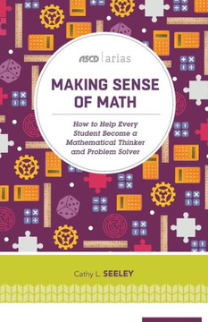 Making Sense Of Math: How To Help Every Student Become A Mathematical Thinker And Problem Solver (Ascd Arias)