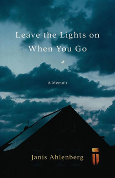 Leave the Lights On When You Go: A Memoir