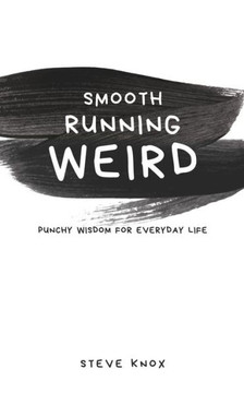 Smooth Running Weird: Punchy Wisdom For Everyday Life