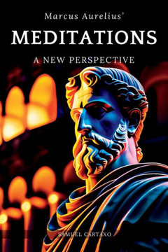 Meditations: A New Perspective The Meditations of Marcus Aurelius Book of Stoicism