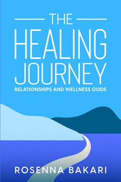 The Healing Journey: Relationships Health And Wellness Guide The Healing Journey: Relationships Health And Wellness Guide