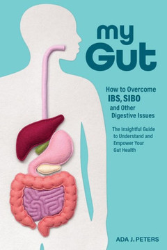 My Gut: How To Overcome Ibs, Sibo And Other Digestive Issues - 9780645678604
