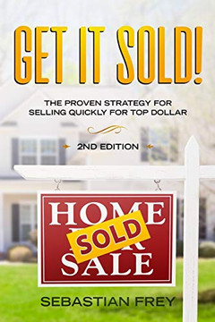 Get it Sold!: Selling Your Home Quickly, Easily and Fur the Very Highest Price Possible