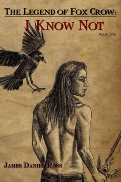 I Know Not: The Legend of Fox Crow I Know Not: The Legend of Fox Crow