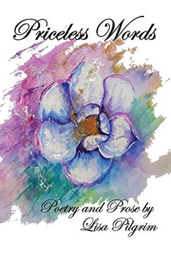 Priceless Words: Poetry and Prose by Priceless Words: Poetry and Prose by
