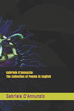 Gabriele D?Annunzio: The Collection of Poems in English