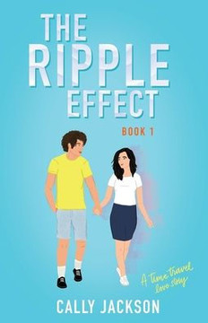 The Ripple Effect: Book One (A time travel romance) (The Ripple Effect Series)