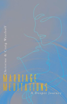 Marriage Meditations: A Deeper Journey - 9780996562133